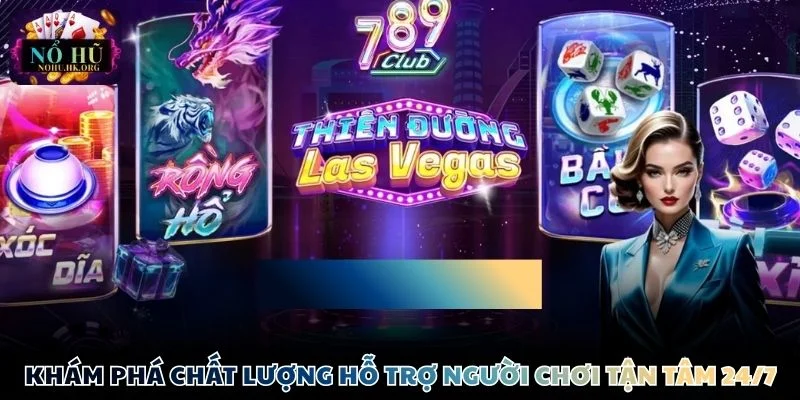 789Club ho tro 24 7 Khám phá chất lượng hỗ trợ người chơi tận tâm 24/7