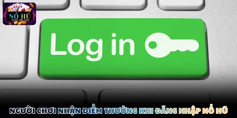 Người chơi nhận điểm thưởng khi đăng nhập Nổ Hũ