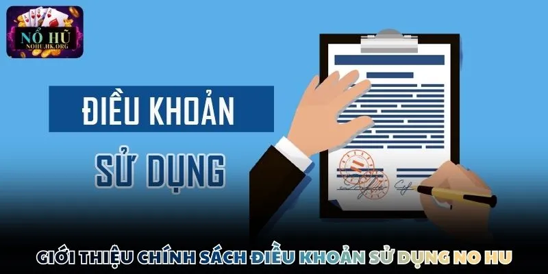 Giới thiệu chính sách điều khoản sử dụng Nổ Hũ