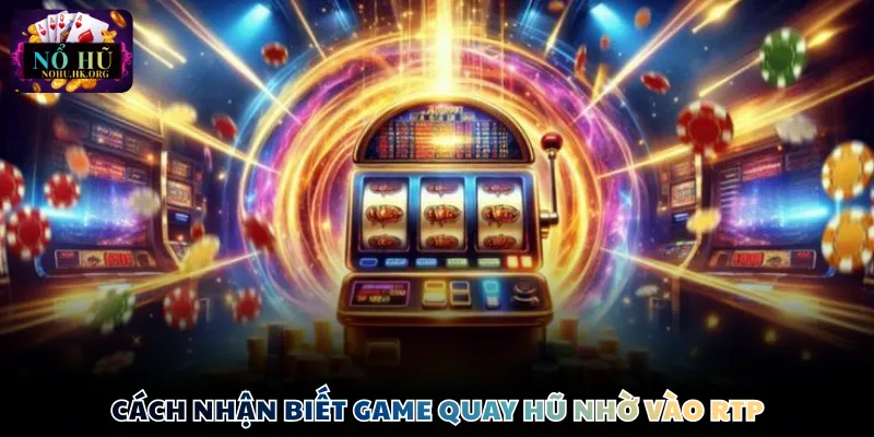 Cách nhận biết game quay hũ nhờ vào RTP