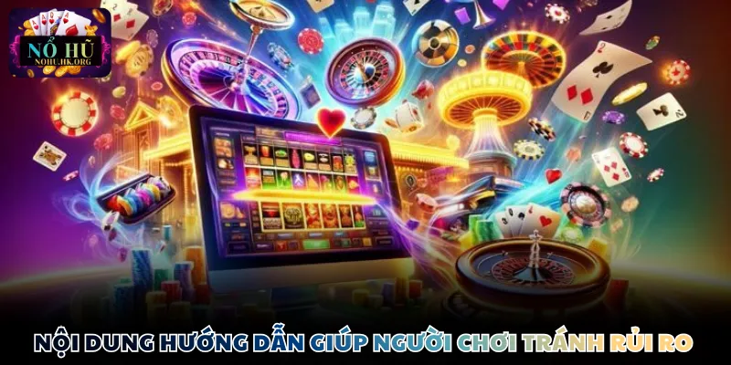 Nội dung hướng dẫn giúp người chơi tránh rủi ro