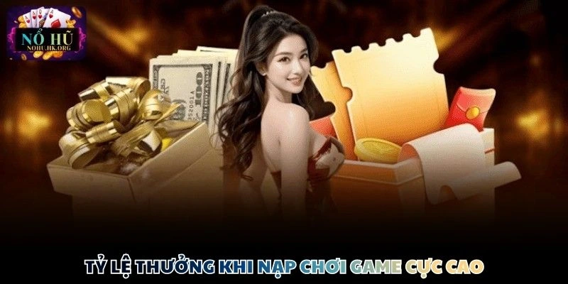 Tỷ lệ thưởng khi nạp chơi game cực cao