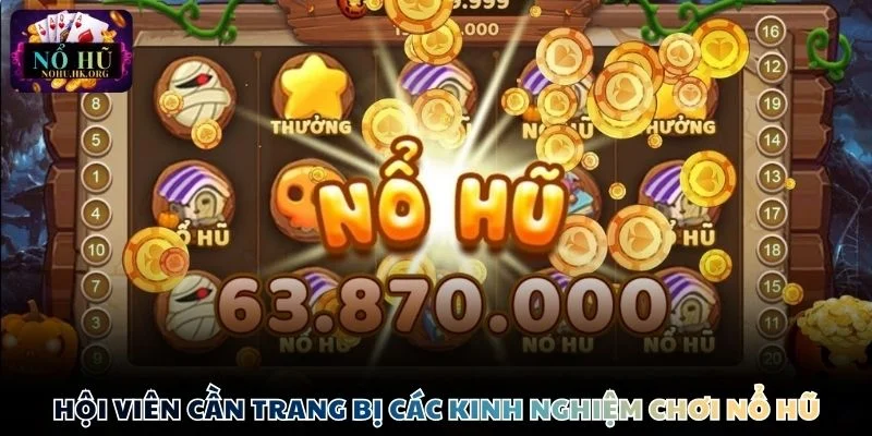 kinh nghiem choi Nổ Hũ can phai hoc hoi Hội viên trúng lớn nếu áp dụng đúng kinh nghiệm Nổ Hũ