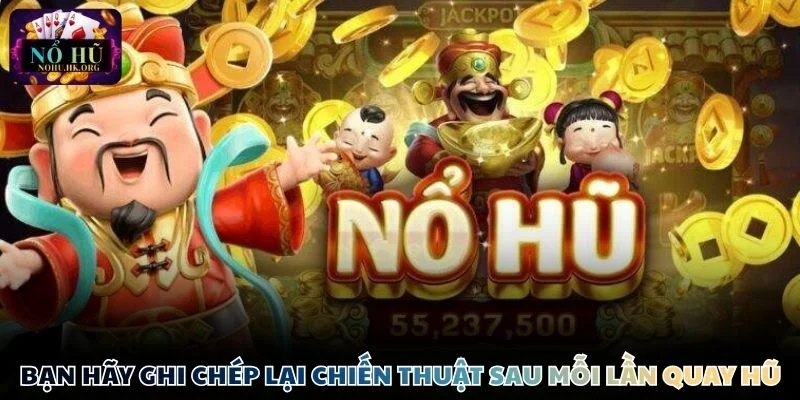 kinh nghiem choi Nổ Hũ ghi chep chien thuat Bạn hãy ghi chép lại chiến thuật sau mỗi lần quay hũ