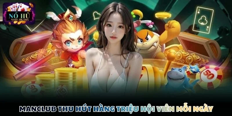 manclub hoi vien yeu thich Manclub thu hút hàng triệu hội viên mỗi ngày