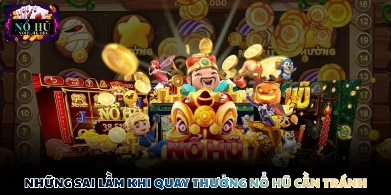 meo quay thuong Nổ Hũ thang lon nhung sai lam Những sai lầm khi quay thưởng Nổ Hũ mà hội viên cần tránh