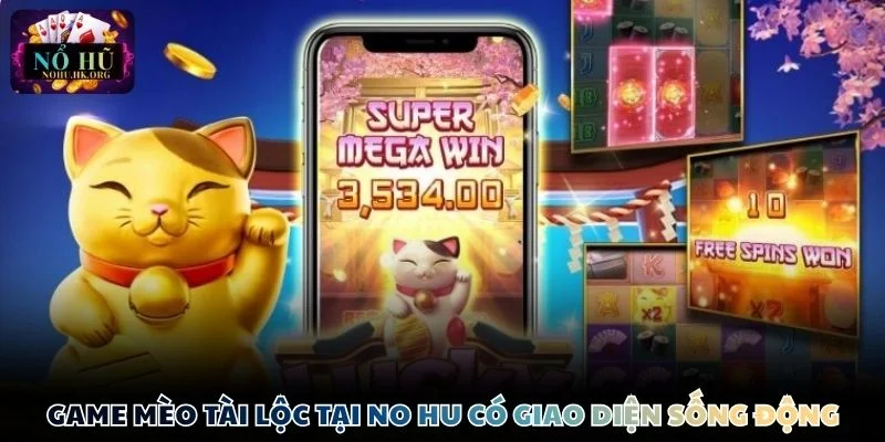 meo tai loc giao dien dep Game Mèo Tài Lộc tại Nổ Hũ có giao diện rực rỡ và sống động