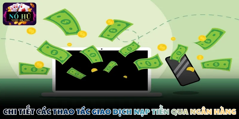 Chi tiết các thao tác giao dịch nạp tiền qua ngân hàng