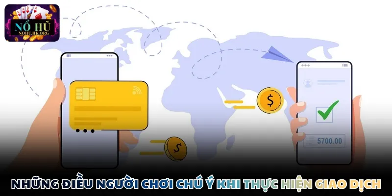 Những điều người chơi chú ý khi thực hiện giao dịch