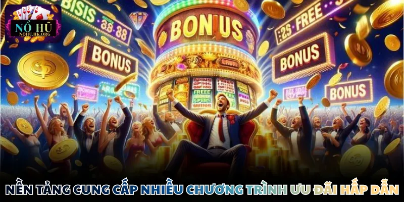 nha cai no hu uu dai Nền tảng cung cấp nhiều chương trình ưu đãi hấp dẫn