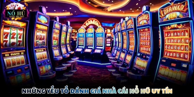 nha cai no hu yeu to danh gia Những yếu tố đánh giá nền tảng Nổ Hũ uy tín