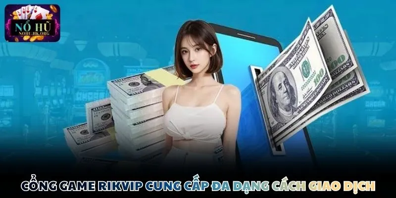 rikvip giao dich Cổng game rikvip cung cấp đa dạng cách giao dịch