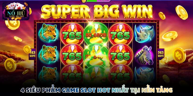 sanh no hu sieu pham 4 siêu phẩm game slot hot nhất tại nền tảng