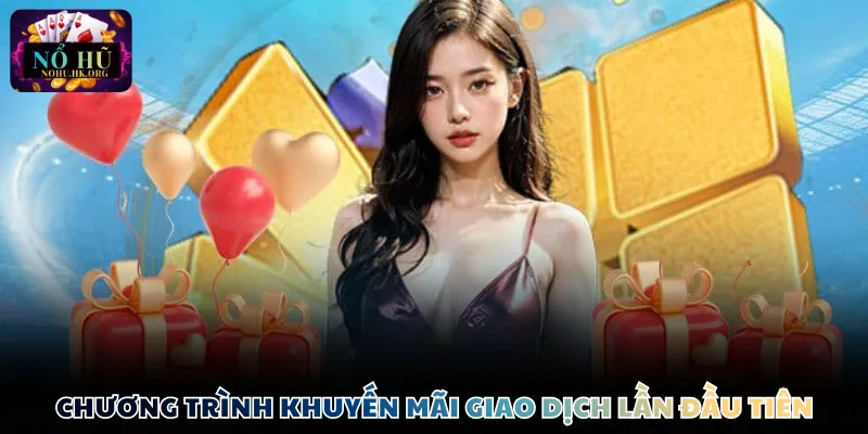 uu dai giao dich Chương trình khuyến mãi giao dịch lần đầu tiên