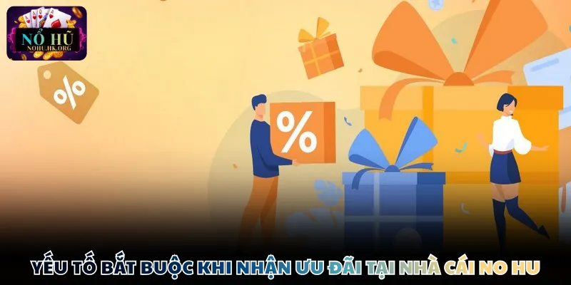 uu dai yeu to bat buoc Yếu tố bắt buộc khi nhận ưu đãi tại nền tảng Nổ Hũ